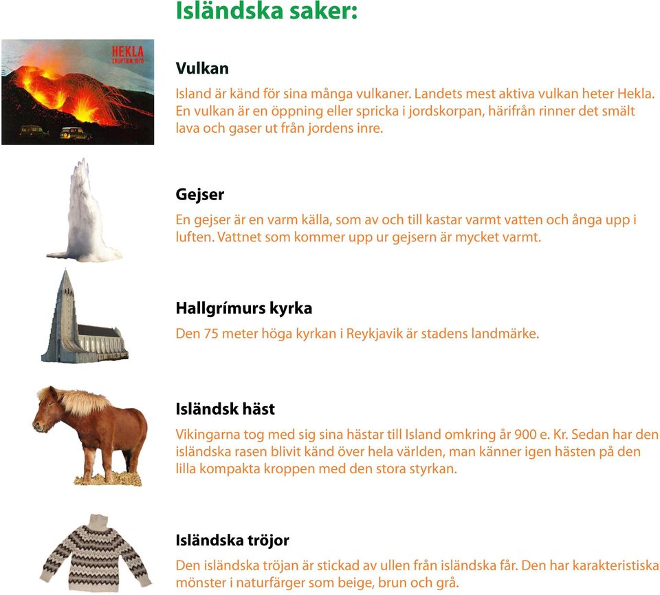 Gejser En gejser är en varm källa, som av och till kastar varmt vatten och ånga upp i luften. Vattnet som kommer upp ur gejsern är mycket varmt.