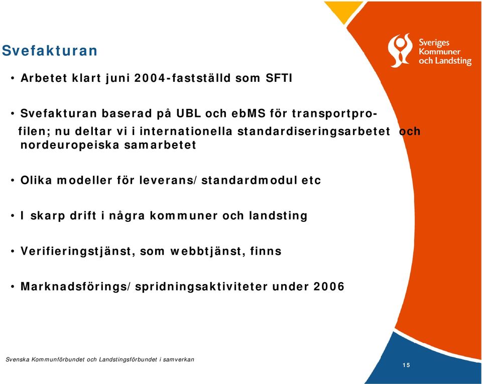 samarbetet Olika modeller för leverans/standardmodul etc I skarp drift i några kommuner och