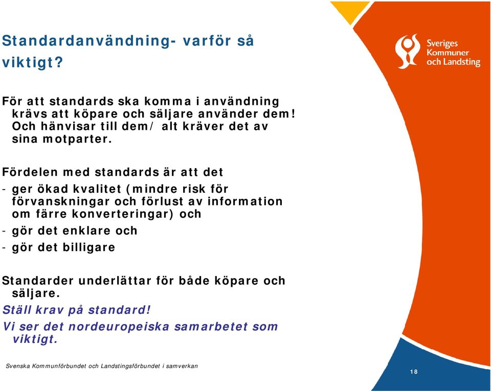 Fördelen med standards är att det - ger ökad kvalitet (mindre risk för förvanskningar och förlust av information om färre