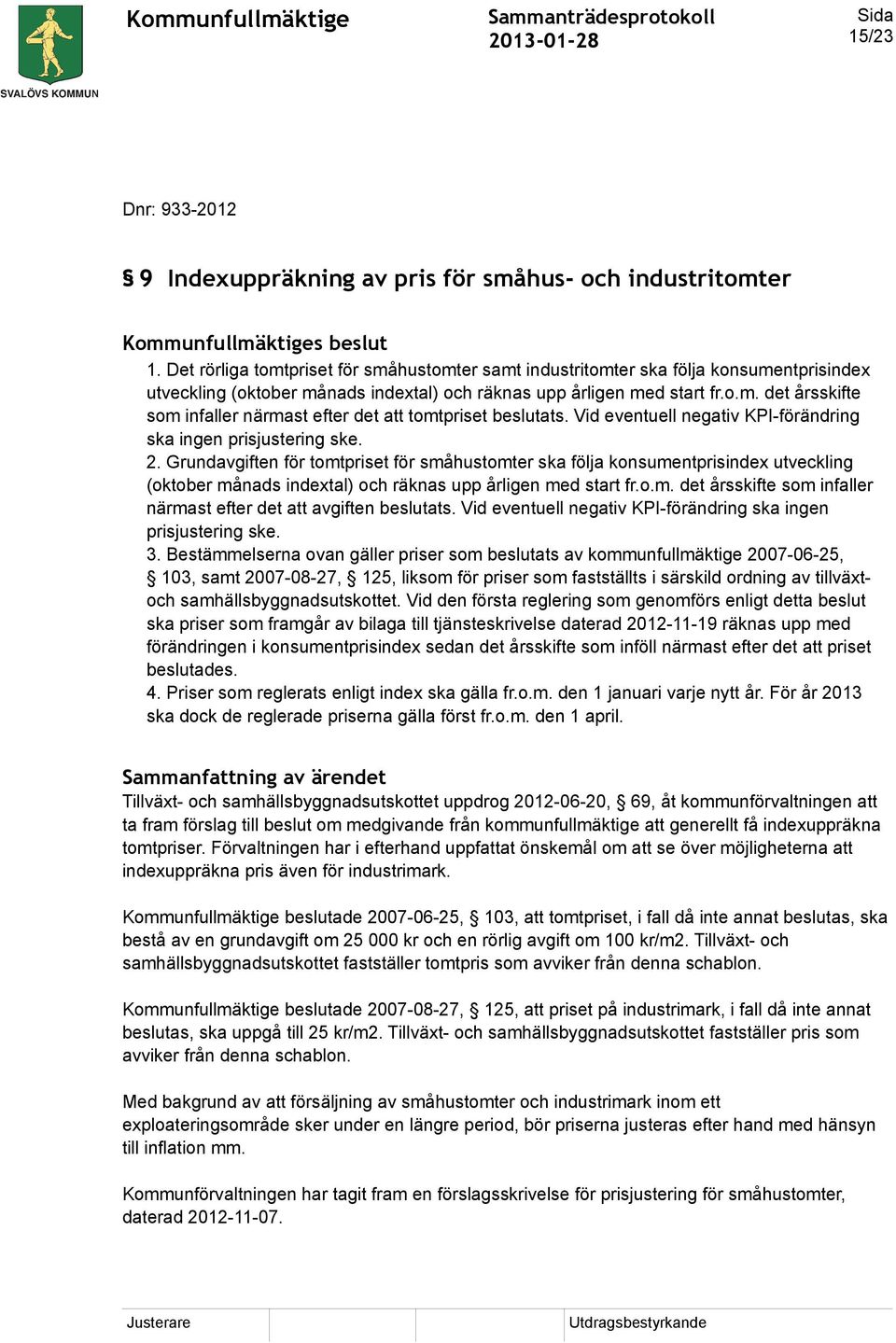 Vid eventuell negativ KPI-förändring ska ingen prisjustering ske. 2.