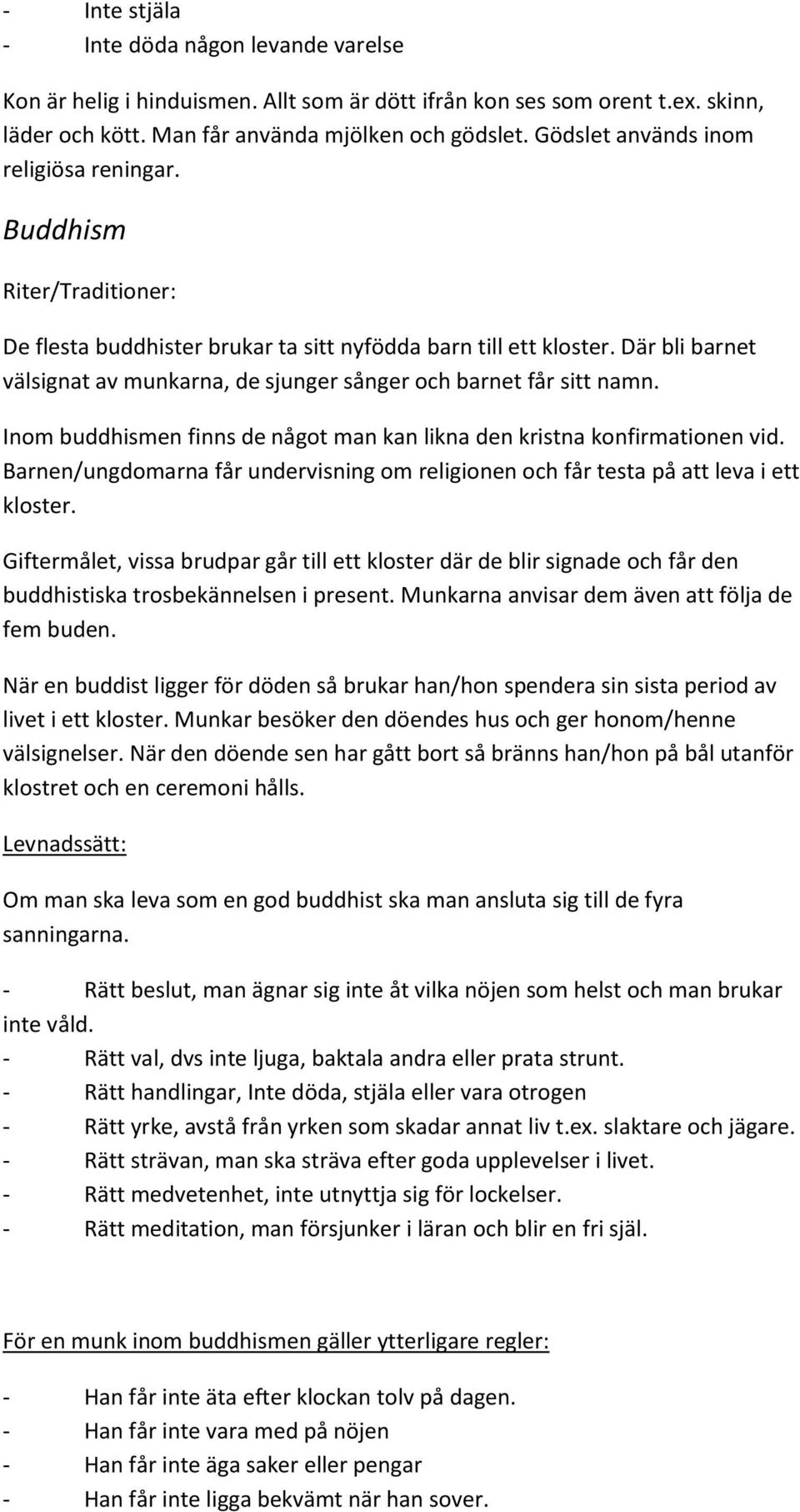 Där bli barnet välsignat av munkarna, de sjunger sånger och barnet får sitt namn. Inom buddhismen finns de något man kan likna den kristna konfirmationen vid.