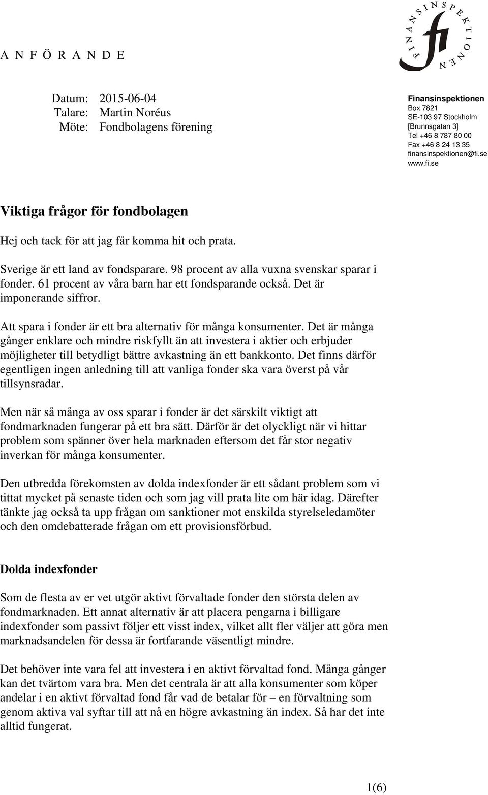 98 procent av alla vuxna svenskar sparar i fonder. 61 procent av våra barn har ett fondsparande också. Det är imponerande siffror. Att spara i fonder är ett bra alternativ för många konsumenter.