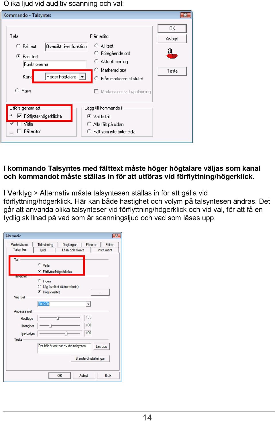 I Verktyg > Alternativ måste talsyntesen ställas in för att gälla vid förflyttning/högerklick.