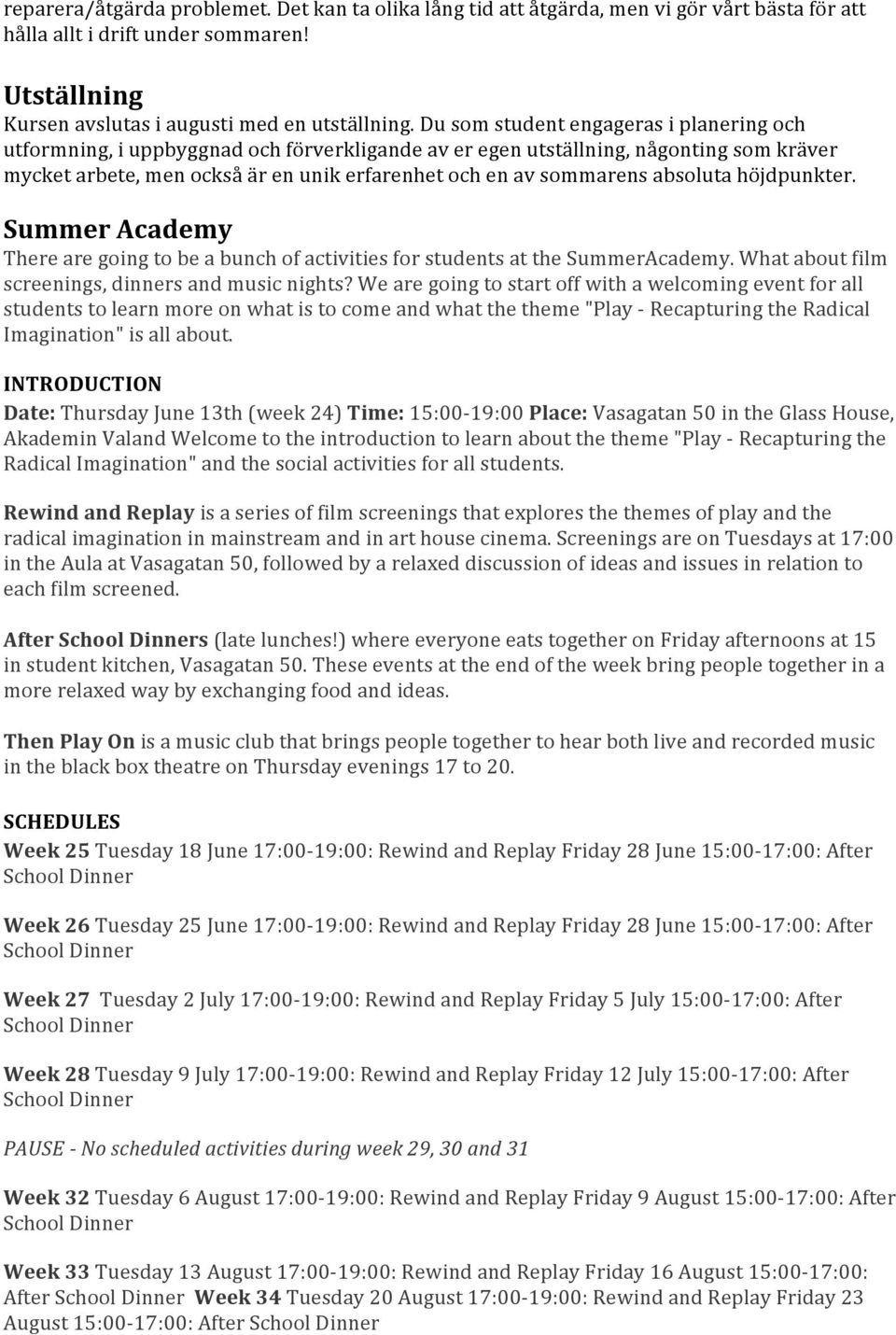 absoluta höjdpunkter. Summer Academy There are going to be a bunch of activities for students at the SummerAcademy. What about film screenings, dinners and music nights?