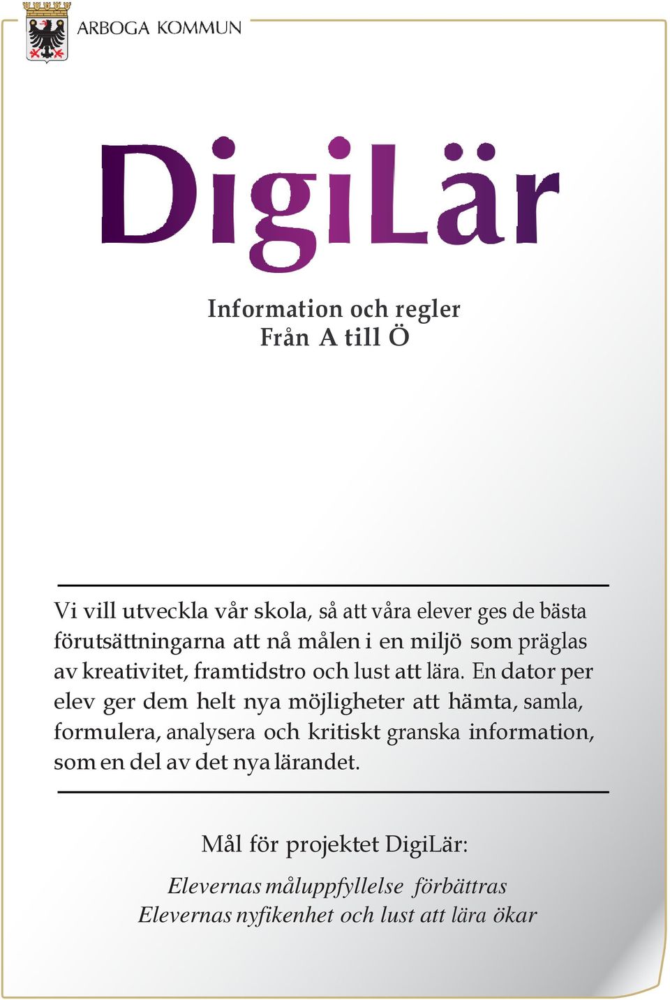 En dator per elev ger dem helt nya möjligheter att hämta, samla, formulera, analysera och kritiskt granska