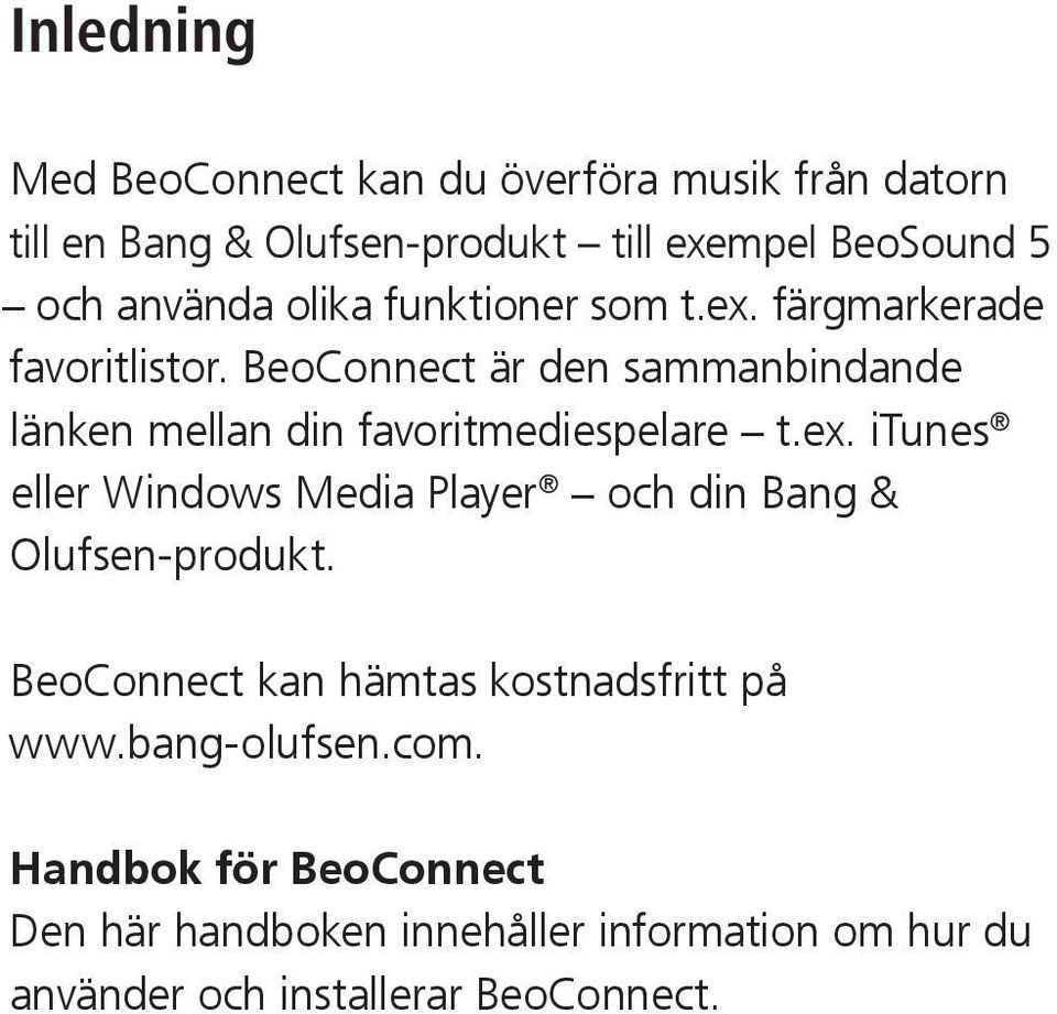BeoConnect är den sammanbindande länken mellan din favoritmediespelare t.ex.