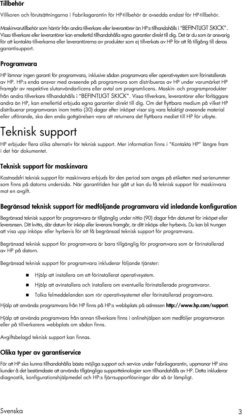 Vissa tillverkare eller leverantörer kan emellertid tillhandahålla egna garantier direkt till dig.