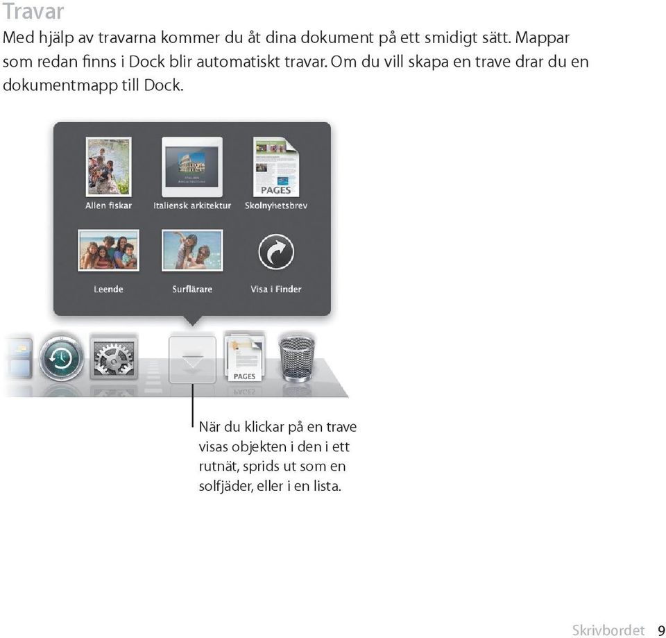 Om du vill skapa en trave drar du en dokumentmapp till Dock.