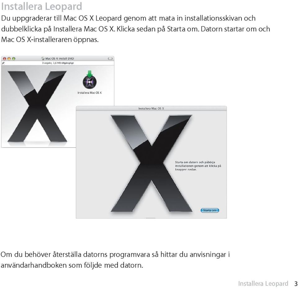 Datorn startar om och Mac OS X-installeraren öppnas.