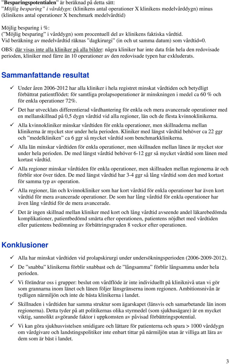 OBS: där visas inte alla kliniker på alla bilder: några kliniker har inte data från hela den redovisade perioden, kliniker med färre än 10 operationer av den redovisade typen har exkluderats.
