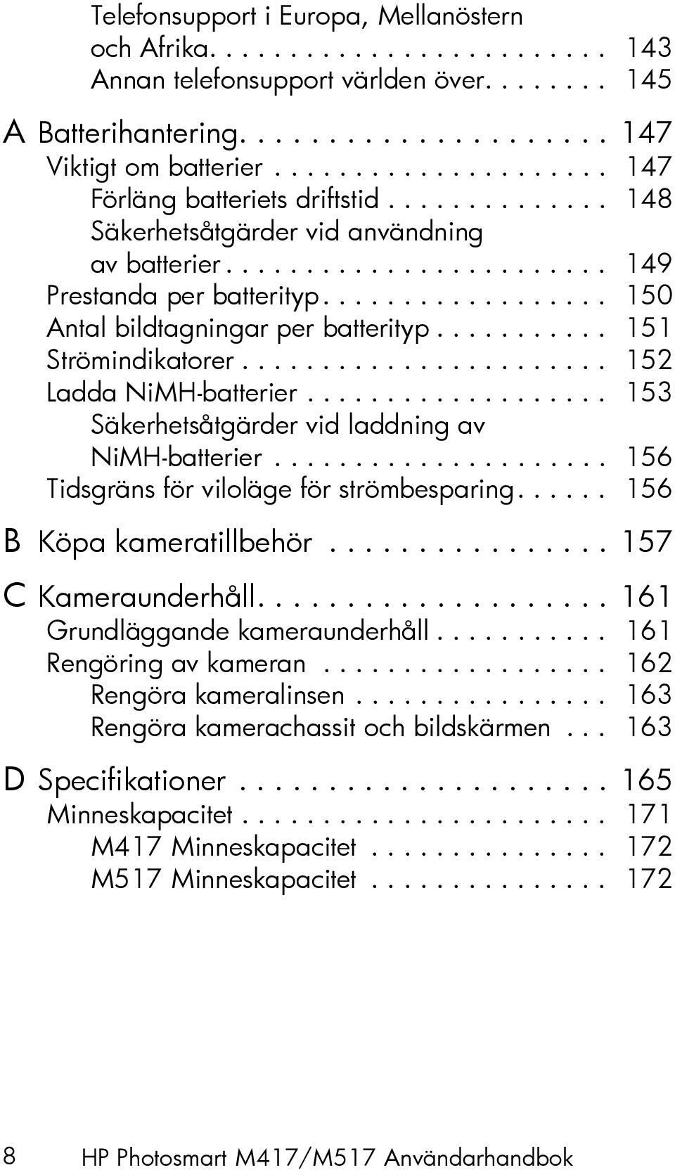 ................. 150 Antal bildtagningar per batterityp........... 151 Strömindikatorer....................... 152 Ladda NiMH-batterier................... 153 Säkerhetsåtgärder vid laddning av NiMH-batterier.