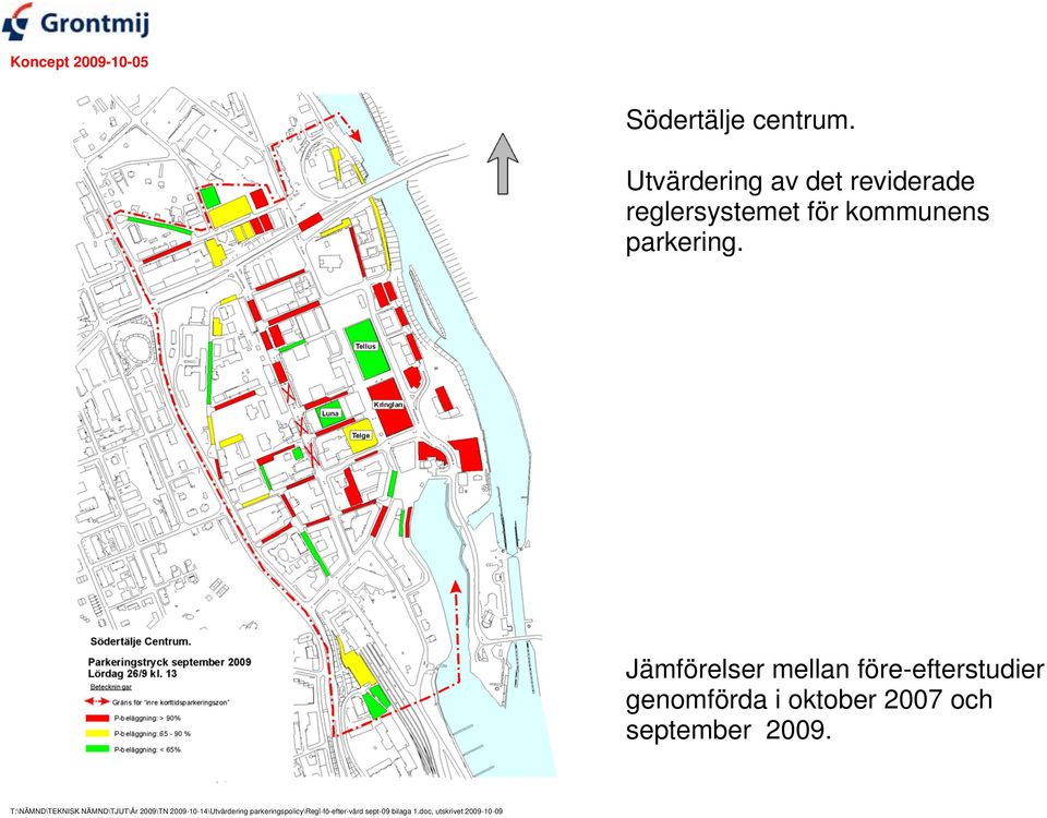 Jämförelser mellan före-efterstudier genomförda i oktober 2007 och september 2009.