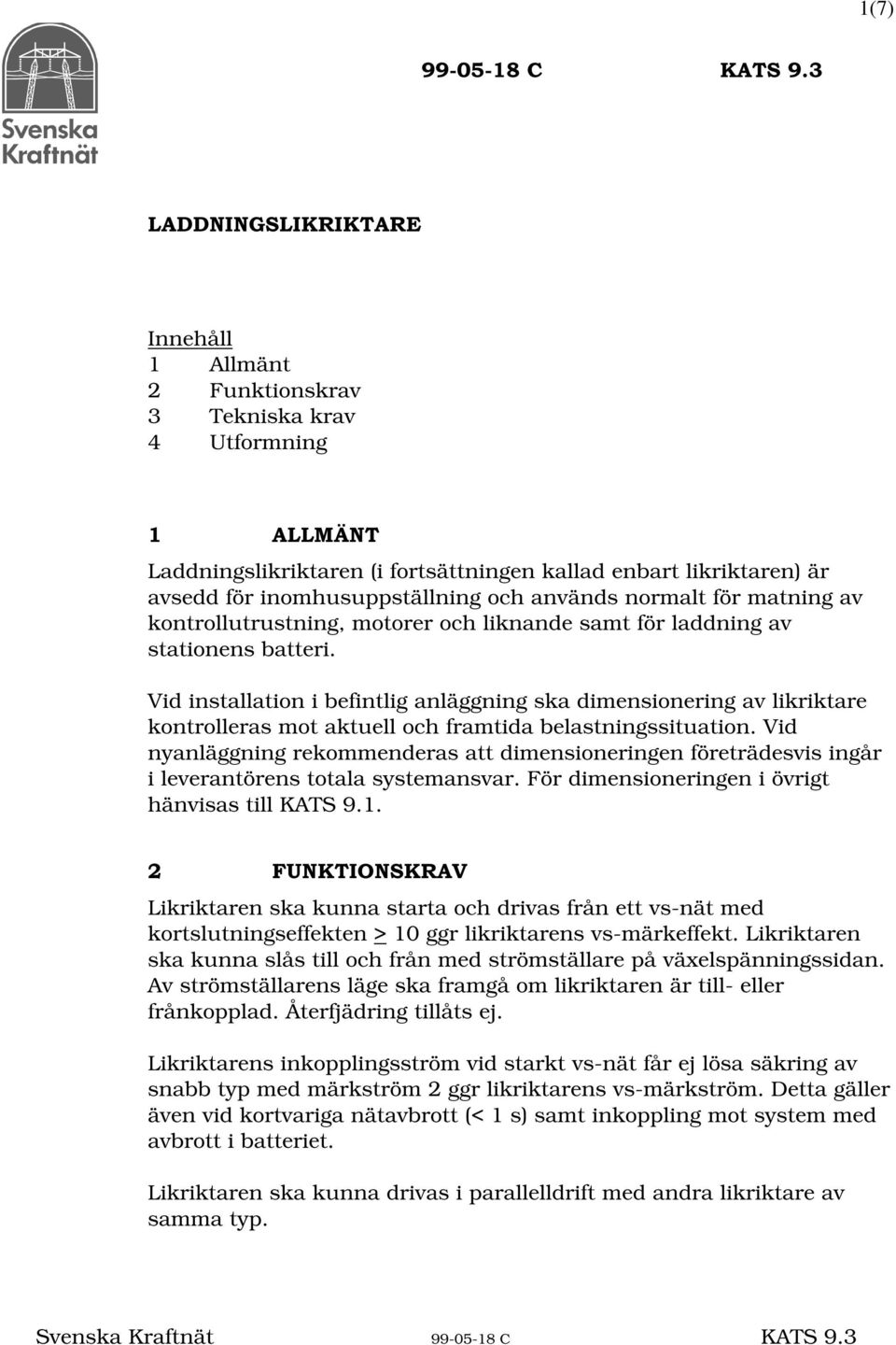 för matning av kontrollutrustning, motorer och liknande samt för laddning av stationens batteri.