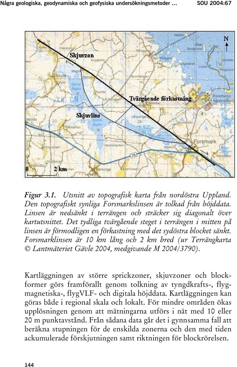 Det tydliga tvärgående steget i terrängen i mitten på linsen är förmodligen en förkastning med det sydöstra blocket sänkt.