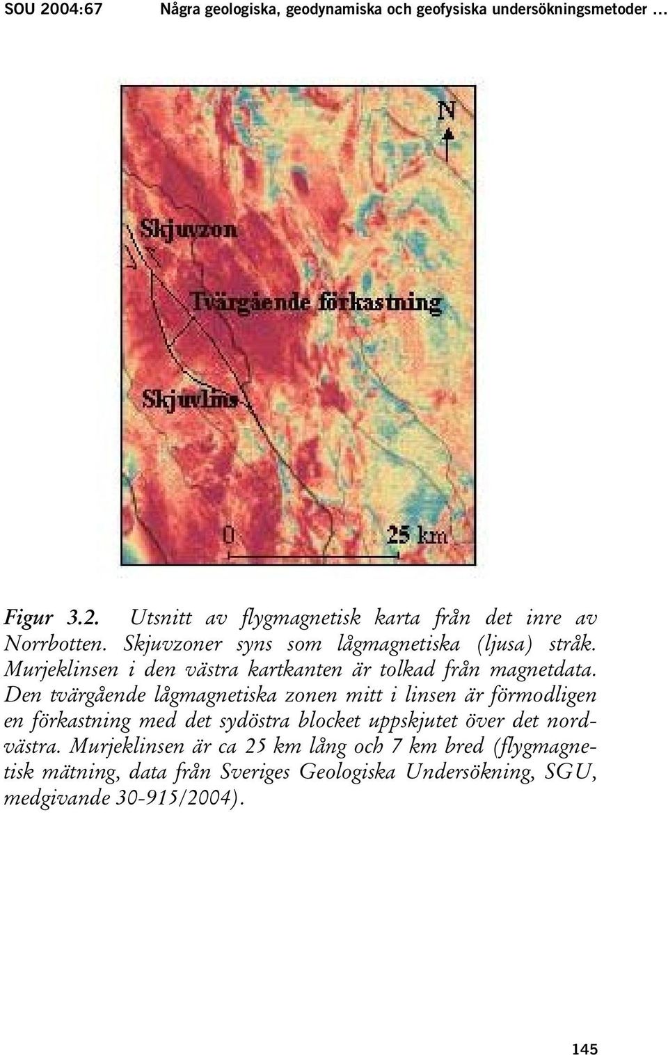 Den tvärgående lågmagnetiska zonen mitt i linsen är förmodligen en förkastning med det sydöstra blocket uppskjutet över det nordvästra.