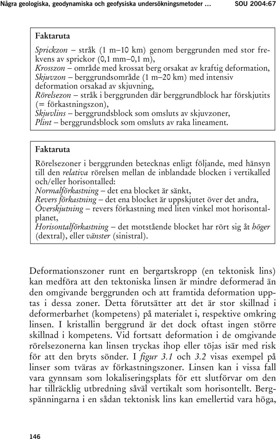 (= förkastningszon), Skjuvlins berggrundsblock som omsluts av skjuvzoner, Plint berggrundsblock som omsluts av raka lineament.