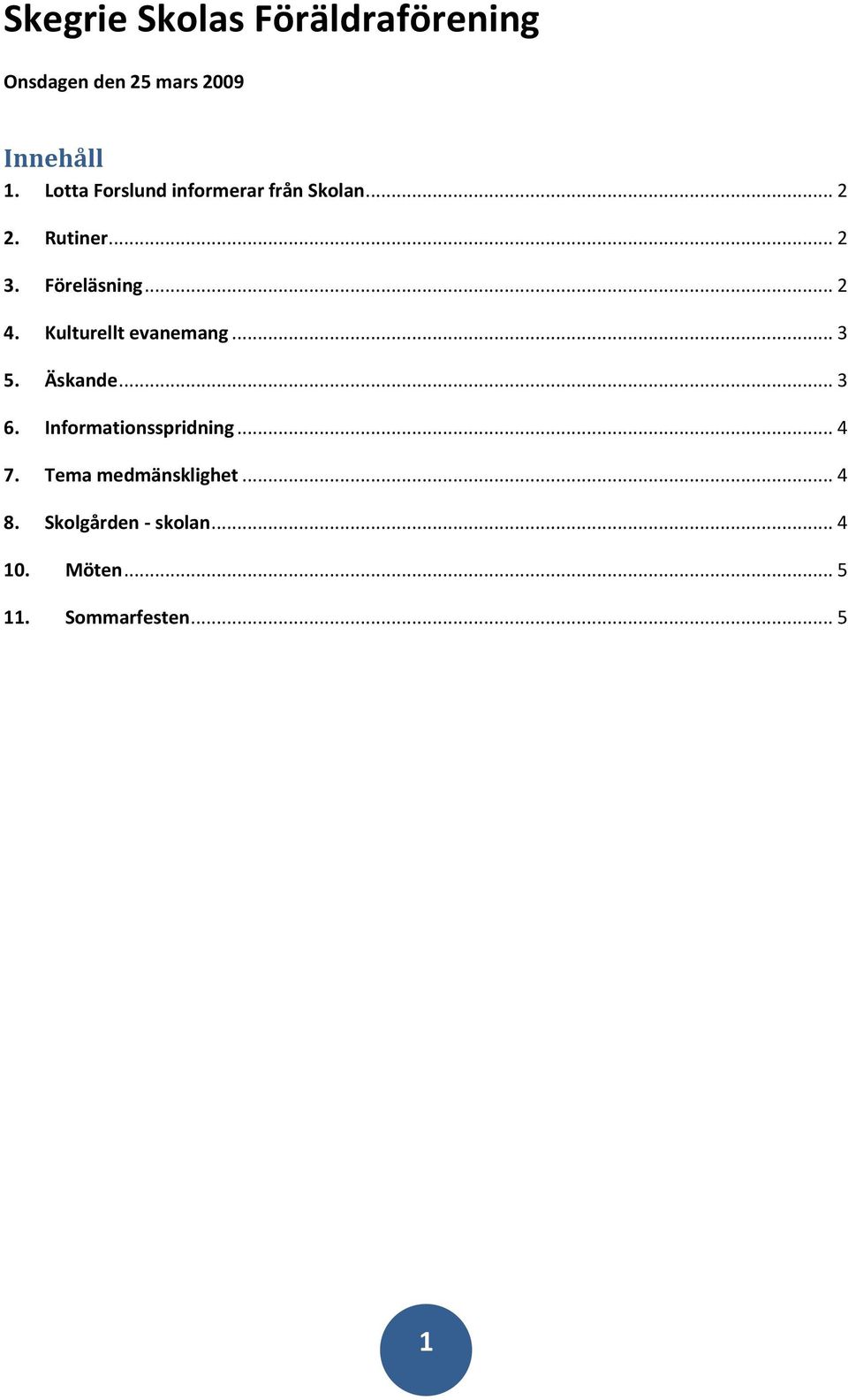 Kulturellt evanemang... 3 5. Äskande... 3 6. Informationsspridning... 4 7.