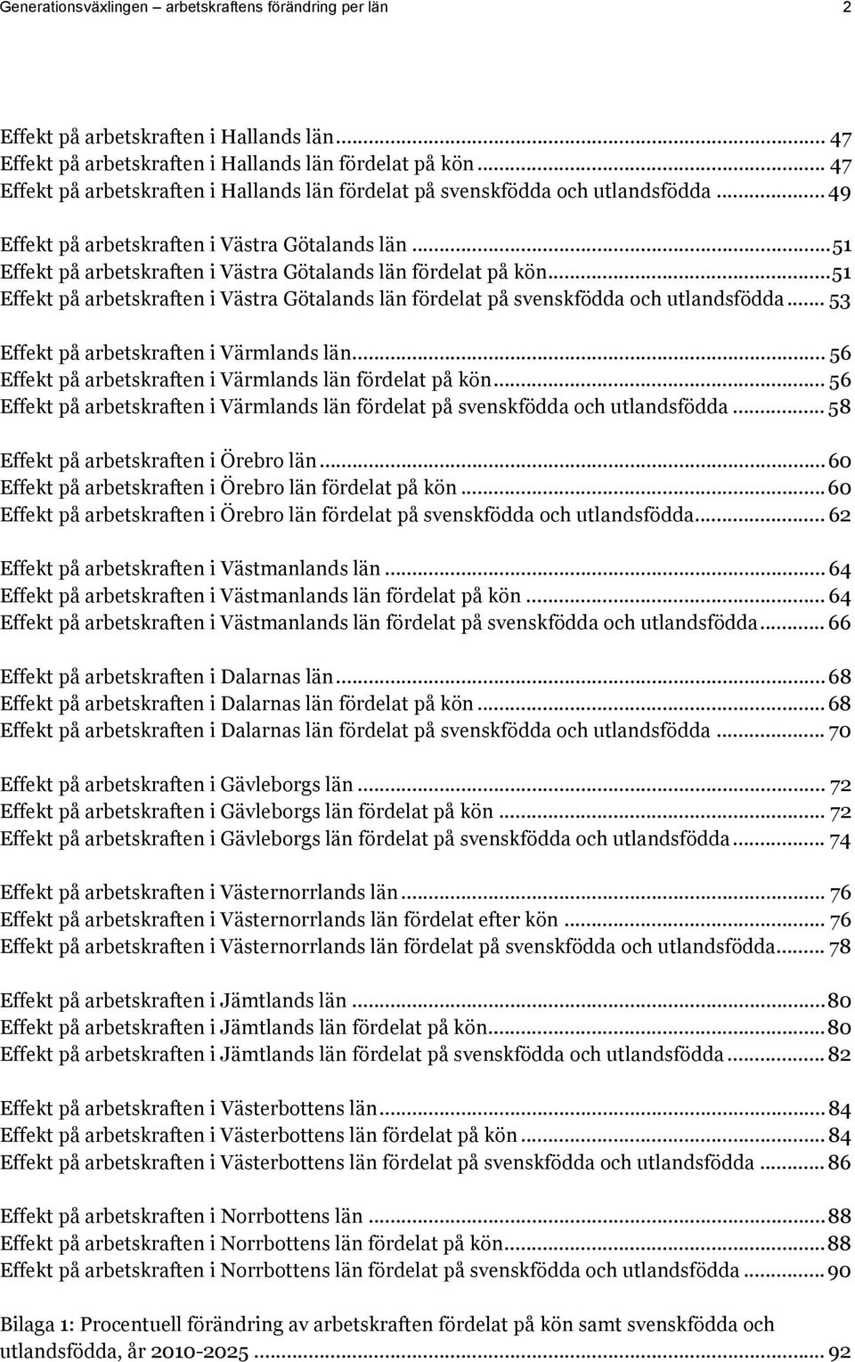 ..51 Effekt på arbetskraften i Västra Götalands län fördelat på kön...51 Effekt på arbetskraften i Västra Götalands län fördelat på svenskfödda och utlandsfödda.