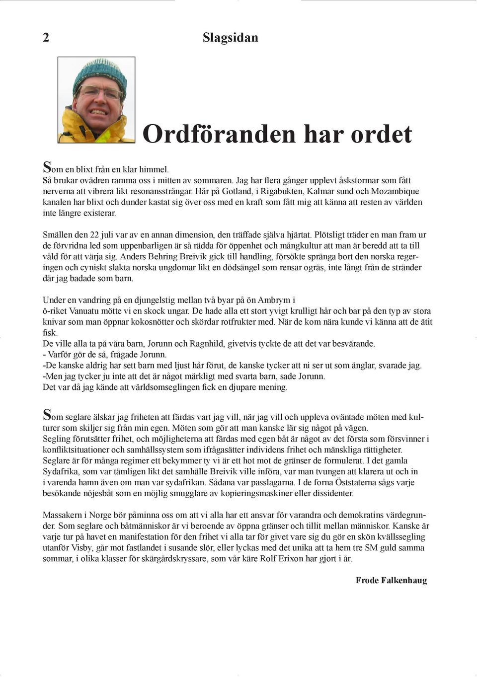 8:eblixt är från tänkt första hand för de båtar som har vagn och den 15 för de som har vagsden om en en iklar himmel. gor. Detovädren kommer också bjudas på korv Jag ochharbröd båtupptagarna.