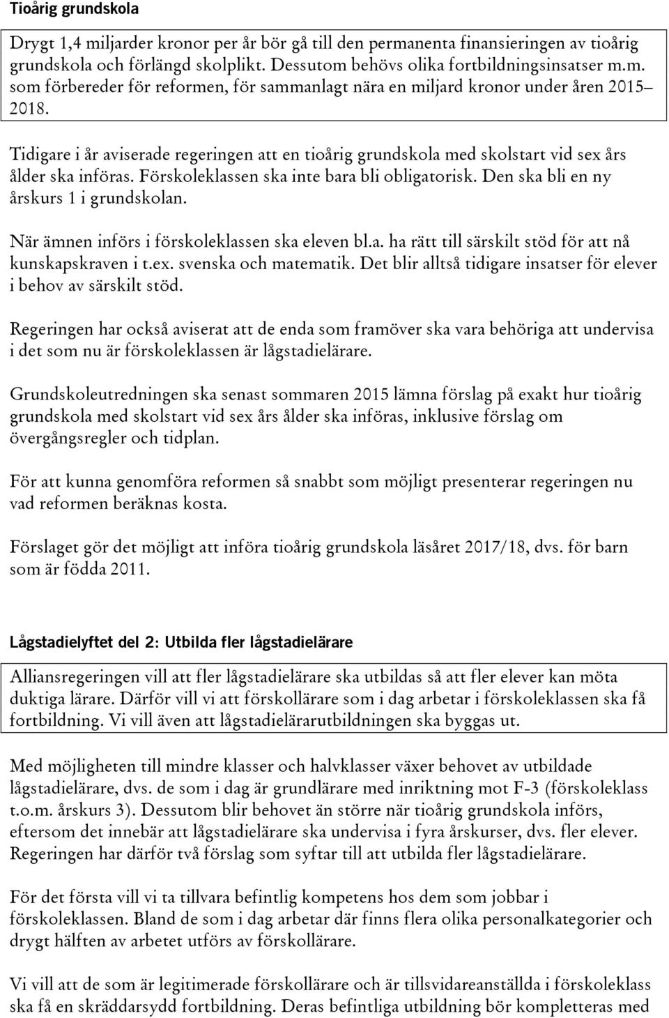 När ämnen införs i förskoleklassen ska eleven bl.a. ha rätt till särskilt stöd för att nå kunskapskraven i t.ex. svenska och matematik.