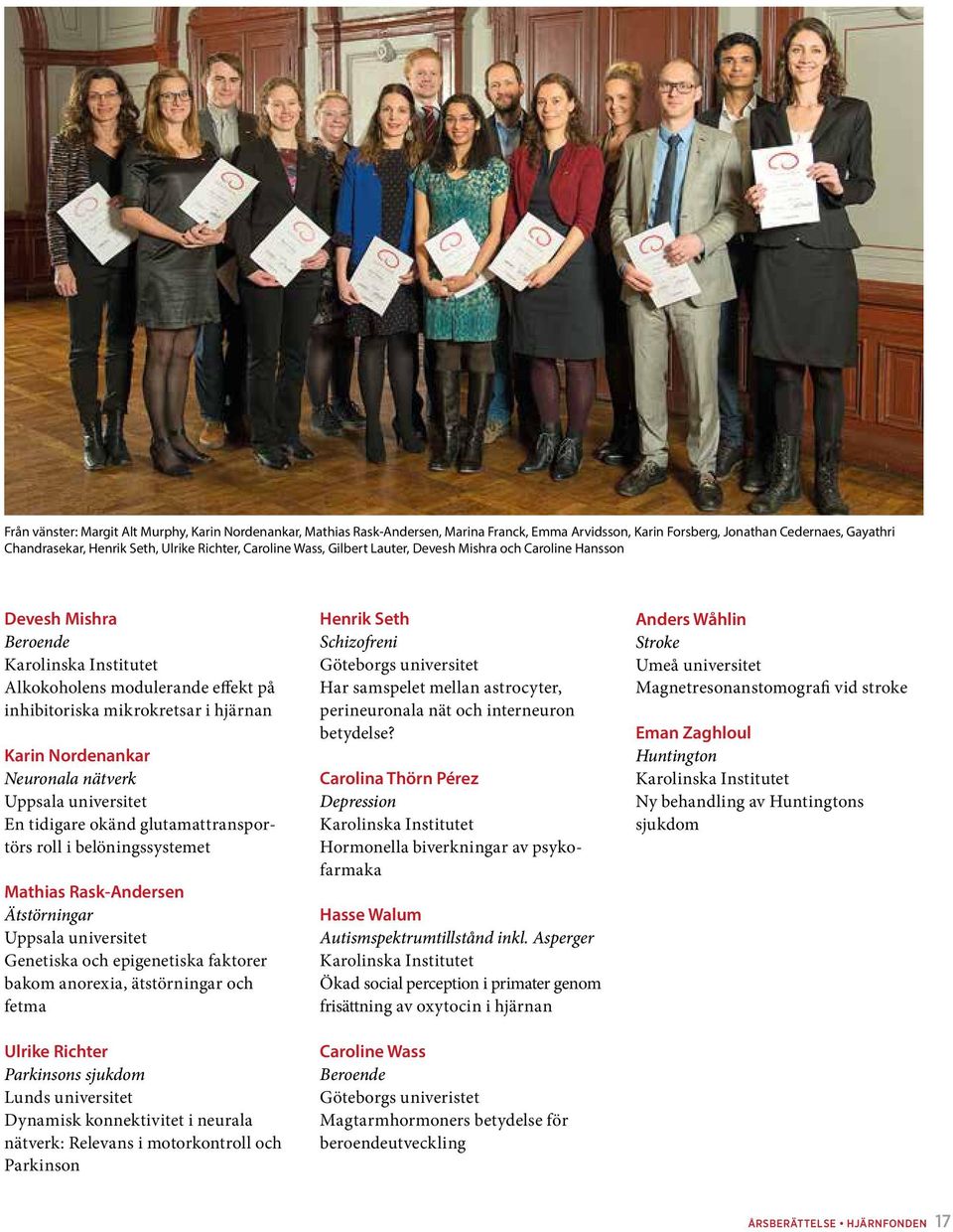 Uppsala universitet En tidigare okänd glutamattransportörs roll i belöningssystemet Mathias Rask-Andersen Ätstörningar Uppsala universitet Genetiska och epigenetiska faktorer bakom anorexia,