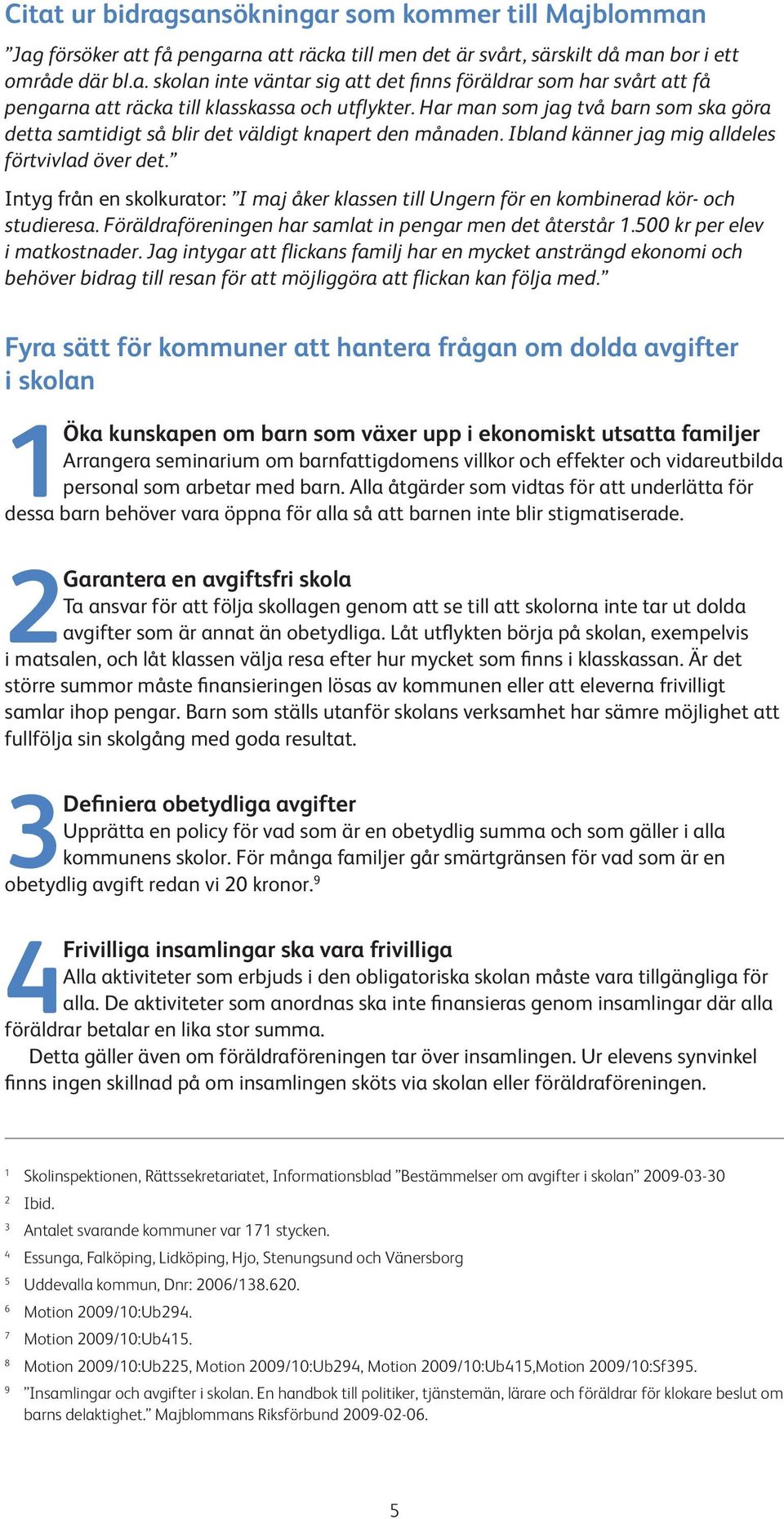 Intyg från en skolkurator: I maj åker klassen till Ungern för en kombinerad kör- och studieresa. Föräldraföreningen har samlat in pengar men det återstår 1.500 kr per elev i matkostnader.