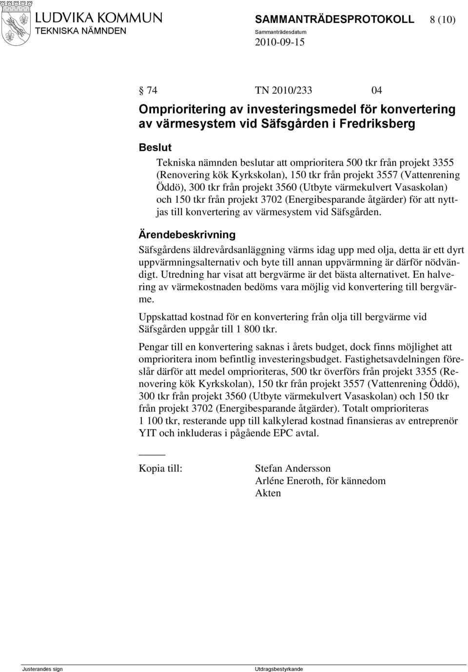 (Energibesparande åtgärder) för att nyttjas till konvertering av värmesystem vid Säfsgården.