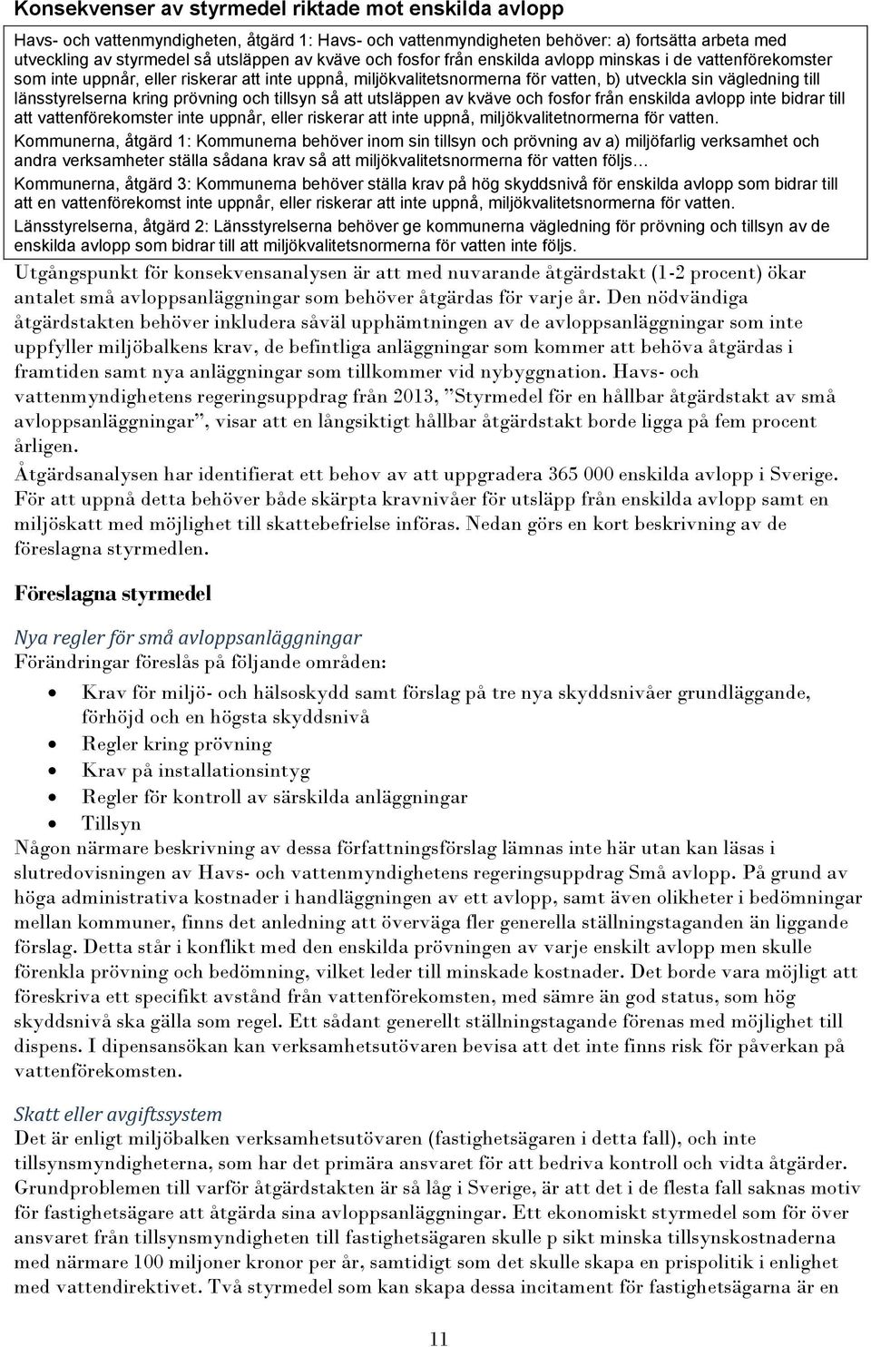 prövning och tillsyn så att utsläppen av kväve och fosfor från enskilda avlopp inte bidrar till att vattenförekomster inte uppnår, eller riskerar att inte uppnå, miljökvalitetnormerna för vatten.