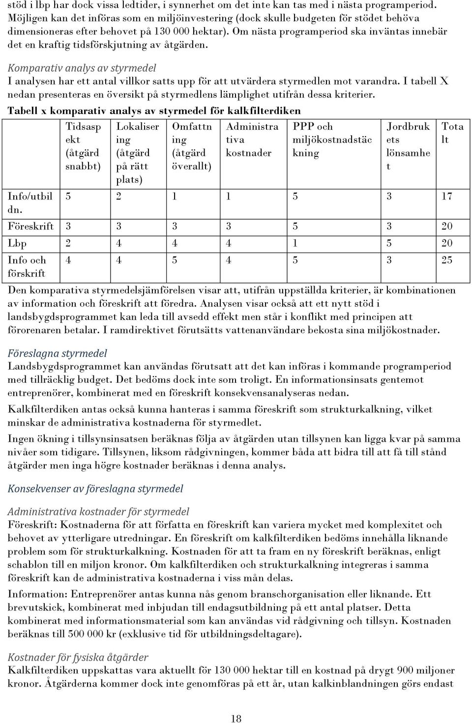 Om nästa programperiod ska inväntas innebär det en kraftig tidsförskjutning av åtgärden.