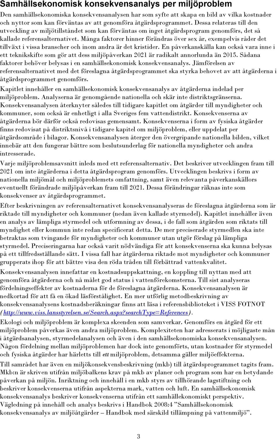 Många faktorer hinner förändras över sex år, exempelvis råder det tillväxt i vissa branscher och inom andra är det kristider.