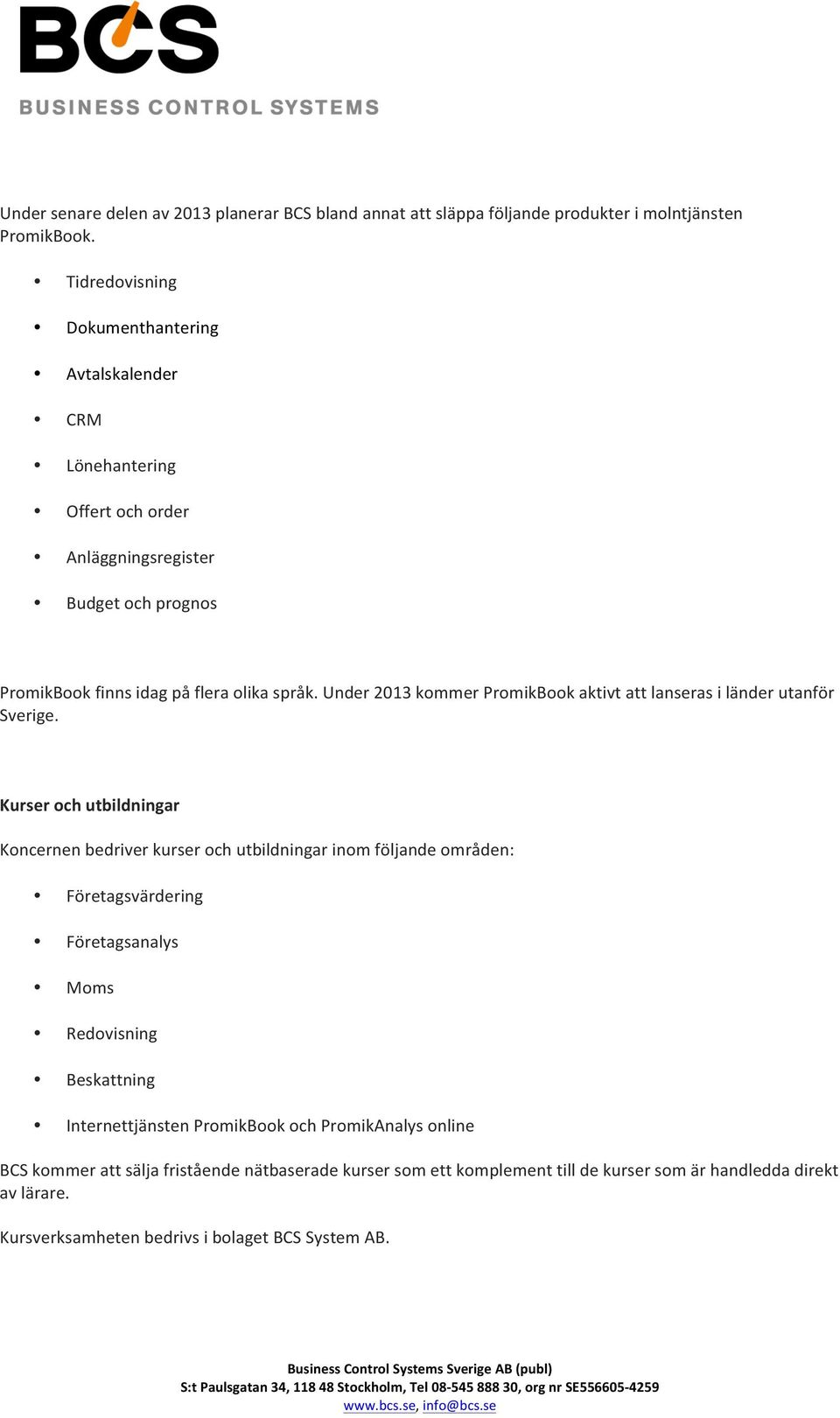 Under 2013 kommer PromikBook aktivt att lanseras i länder utanför Sverige.