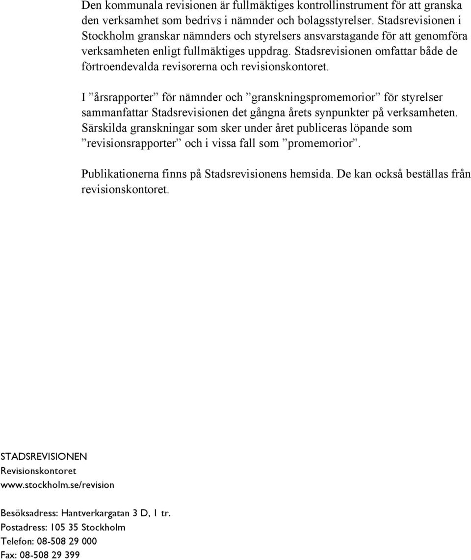 Stadsrevisionen omfattar både de förtroendevalda revisorerna och revisionskontoret.