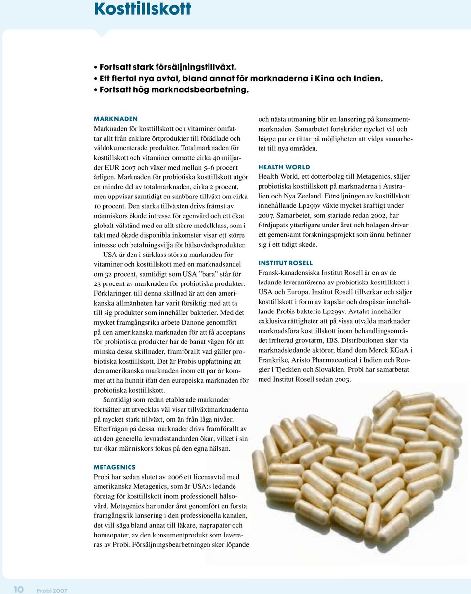 Totalmarknaden för kosttillskott och vitaminer omsatte cirka 40 miljarder EUR 2007 och växer med mellan 5 6 procent årligen.