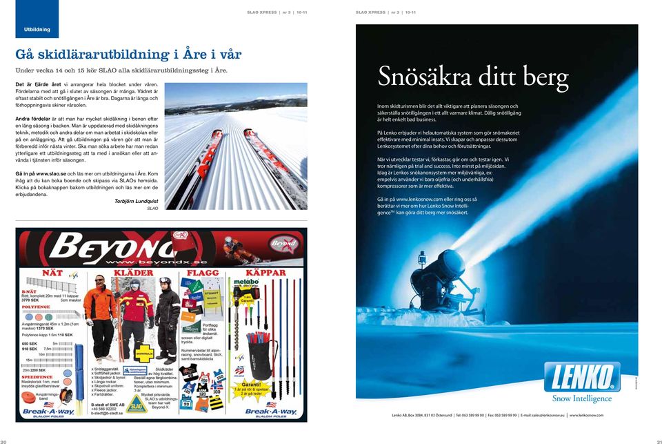 Andra fördelar är att man har mycket skidåkning i benen efter en lång säsong i backen.