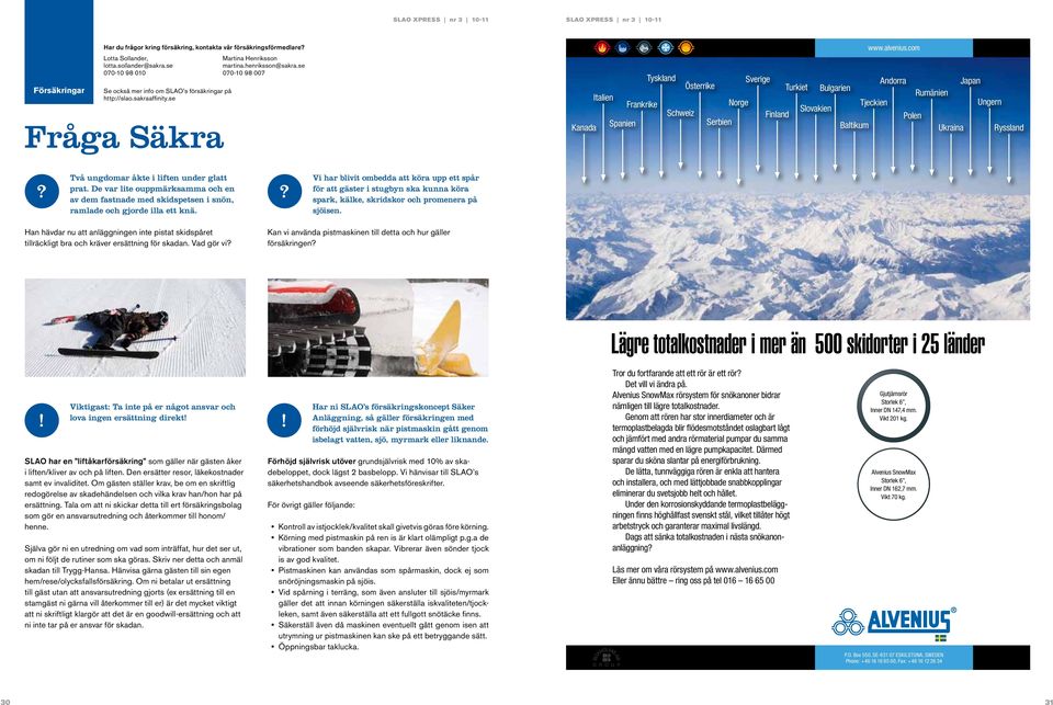 com Tyskland Sverige Andorra Japan Österrike Turkiet Bulgarien Rumänien Italien Frankrike Norge Tjeckien Ungern Slovakien Schweiz Finland Polen Kanada Spanien Serbien Baltikum Ukraina Ryssland?