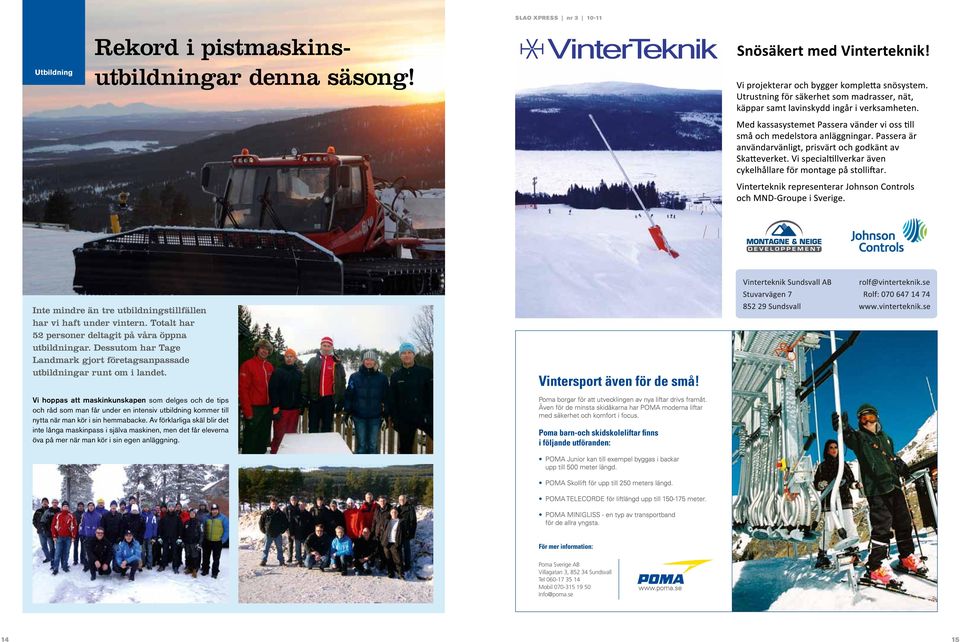 Vi hoppas att maskinkunskapen som delges och de tips och råd som man får under en intensiv utbildning kommer till nytta när man kör i sin hemmabacke.