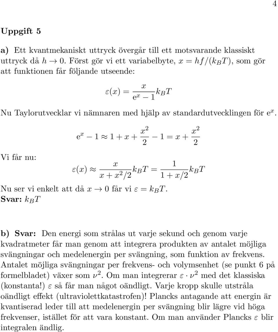 Vi får nu: e x 1 1 + x + x 1 = x + x ε(x) x x + x / k BT = Nu ser vi enkelt att då x får vi ε = k B T.