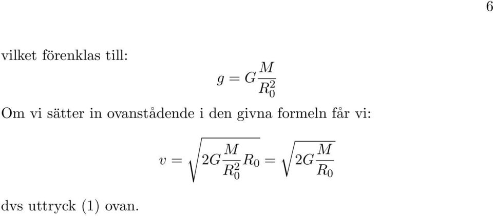 den givna formeln får vi: v = G M