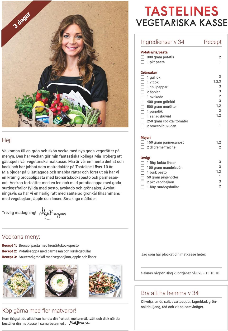 Mia är vår eminenta dietist och kock och har jobbat som matredaktör på Tasteline i över 0 år.