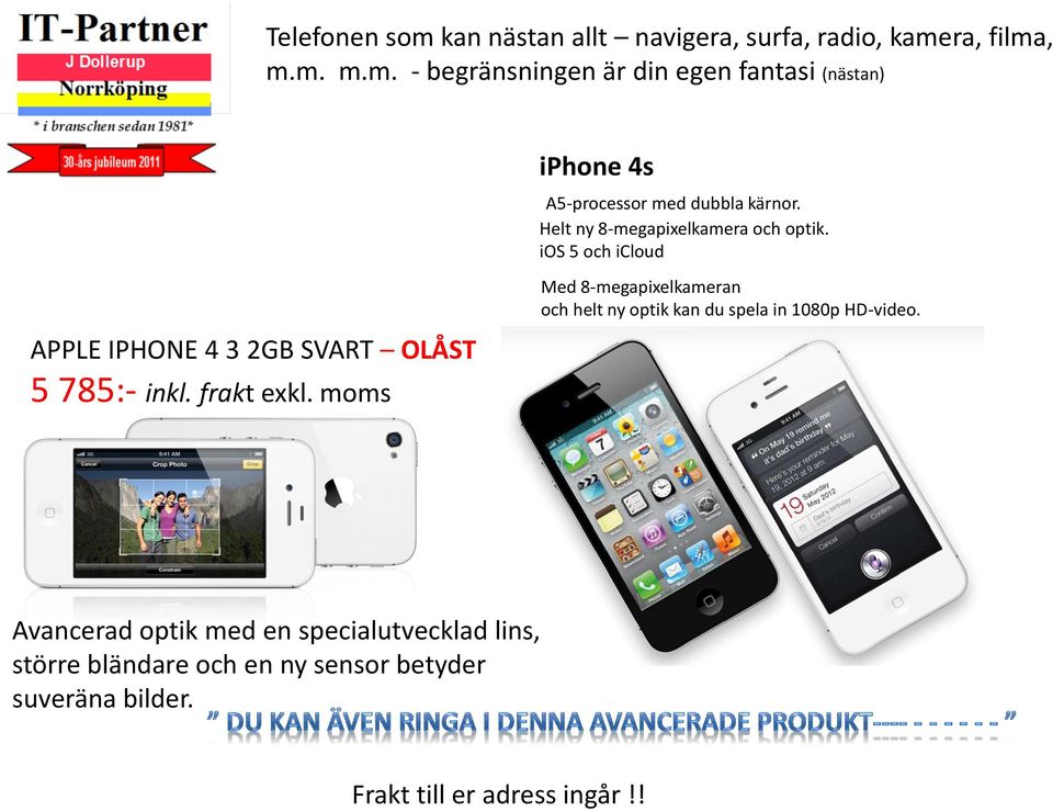ios 5 och icloud Med 8-megapixelkameran och helt ny optik kan du spela in 1080p HD-video.