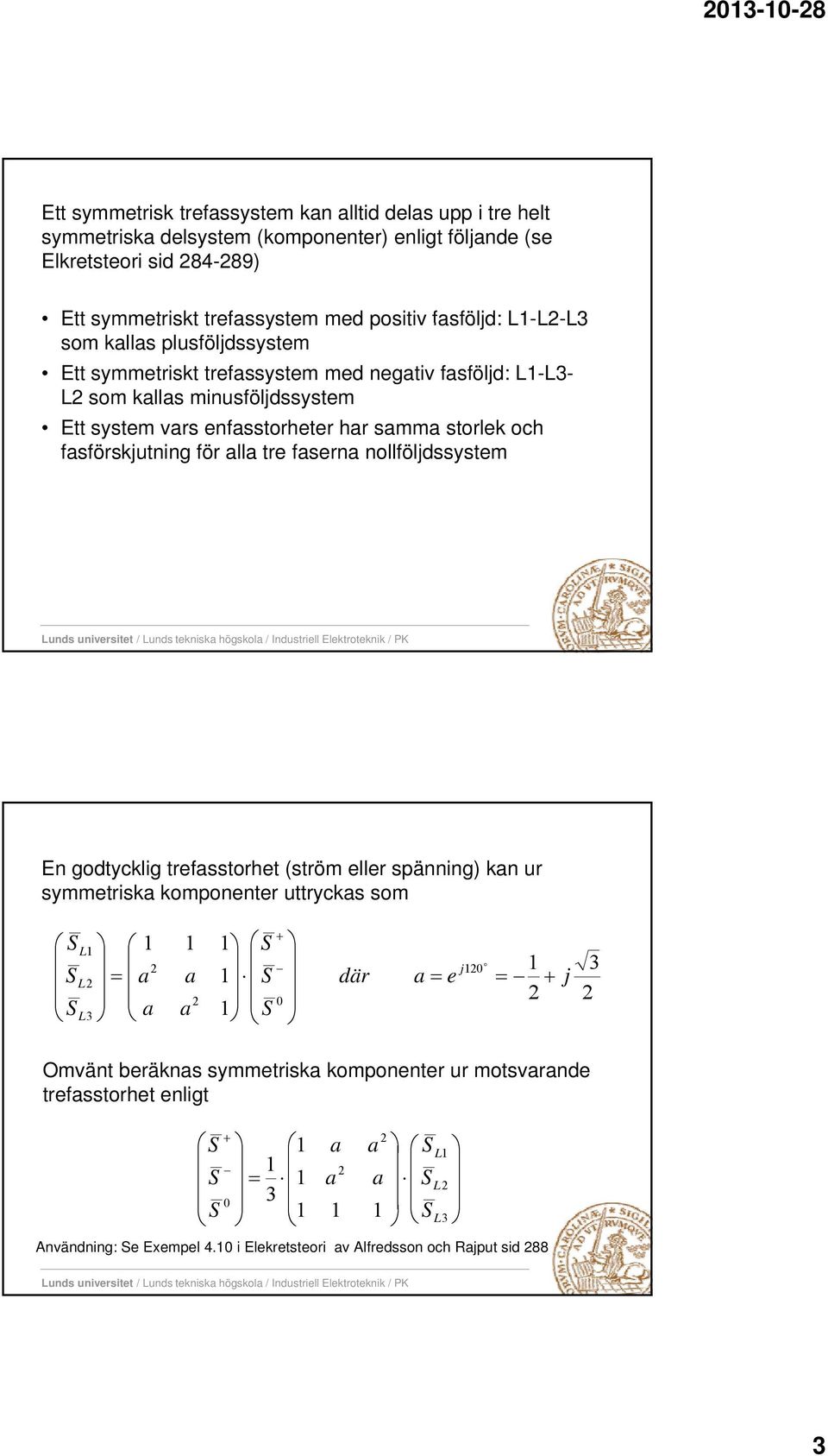 miusöljdssystem Ett system vrs esstorheter hr smm storle och sörsjutig ör ll tre ser ollöljdssystem E godtyclig tresstorhet (ström eller späig) ur