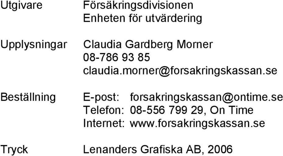 morner@forsakringskassan.se E-post: forsakringskassan@ontime.