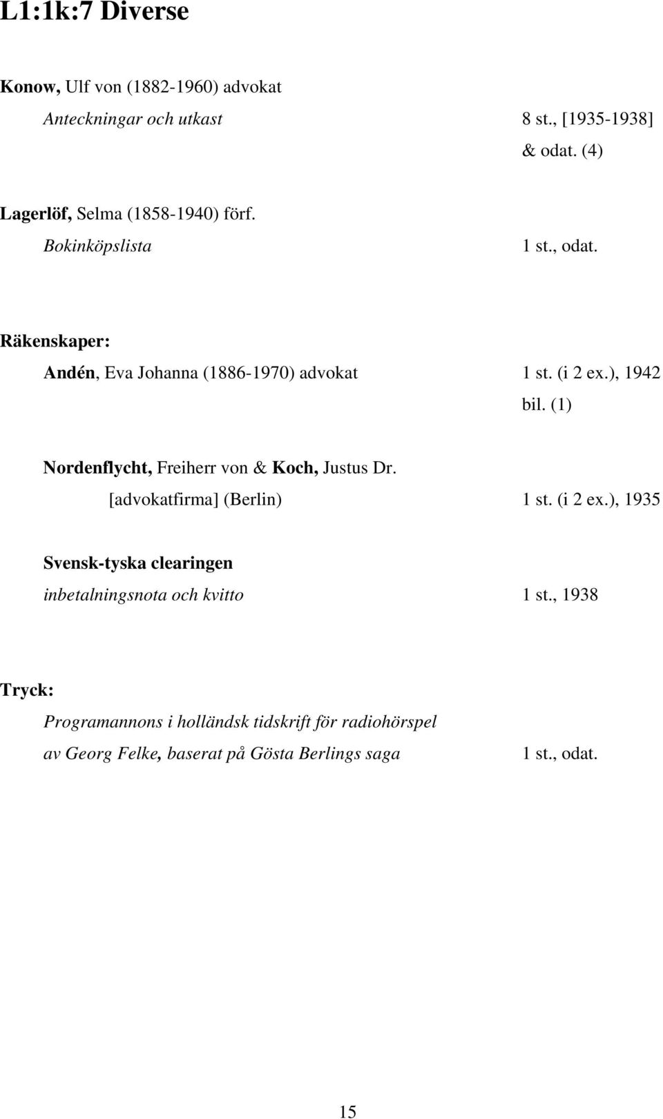 ), 1942 bil. (1) Nordenflycht, Freiherr von & Koch, Justus Dr. [advokatfirma] (Berlin) 1 st. (i 2 ex.