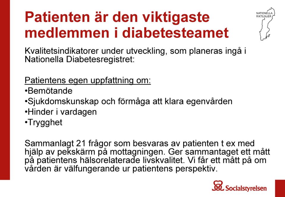 Hinder i vardagen Trygghet Sammanlagt 21 frågor som besvaras av patienten t ex med hjälp av pekskärm på mottagningen.