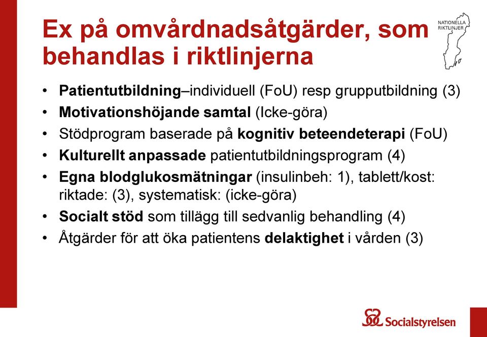 patientutbildningsprogram (4) Egna blodglukosmätningar (insulinbeh: 1), tablett/kost: riktade: (3), systematisk: