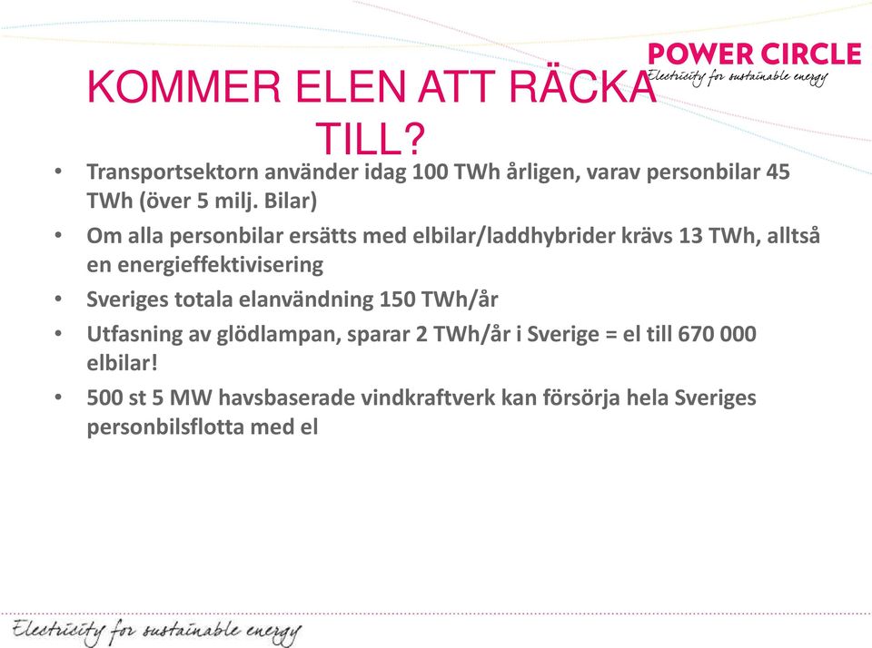 Bilar) Om alla personbilar ersätts med elbilar/laddhybriderkrävs 13 TWh, alltså en energieffektivisering