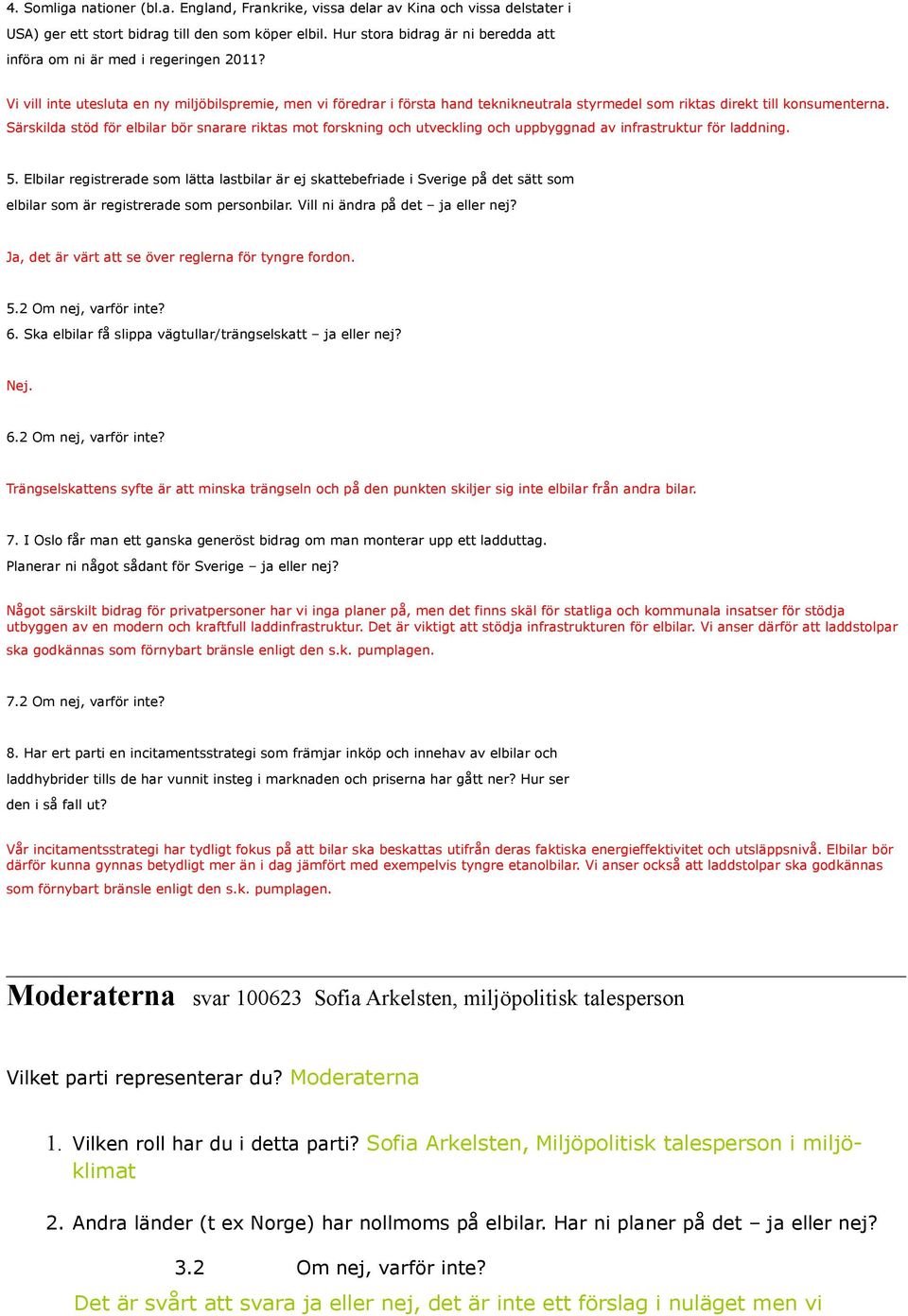 Vi vill inte utesluta en ny miljöbilspremie, men vi föredrar i första hand teknikneutrala styrmedel som riktas direkt till konsumenterna.