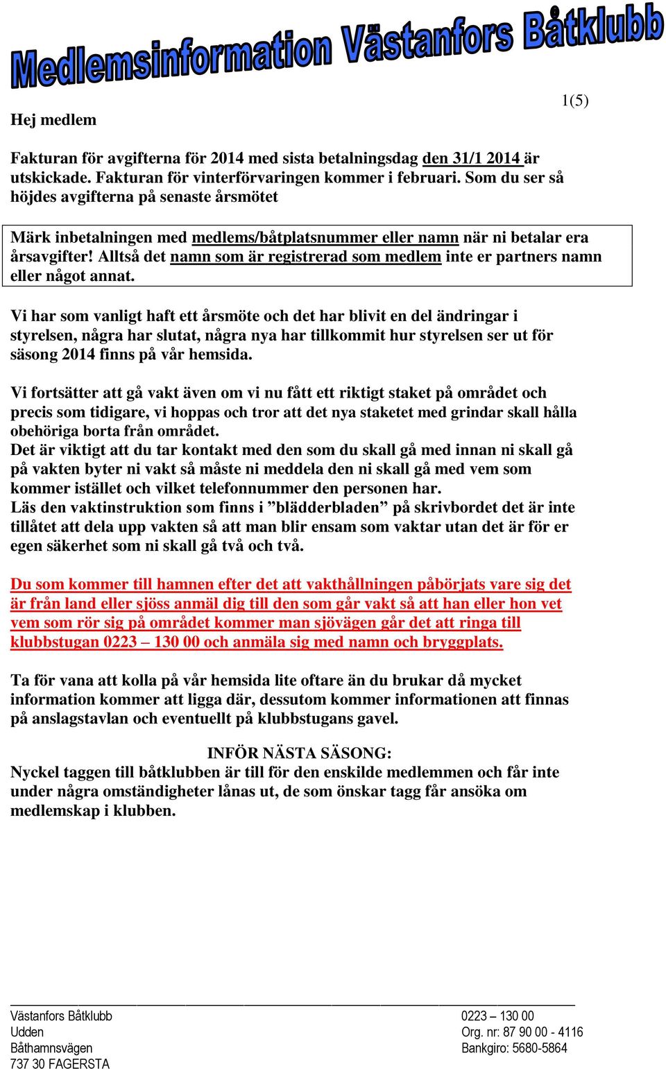 Alltså det namn som är registrerad som medlem inte er partners namn eller något annat.