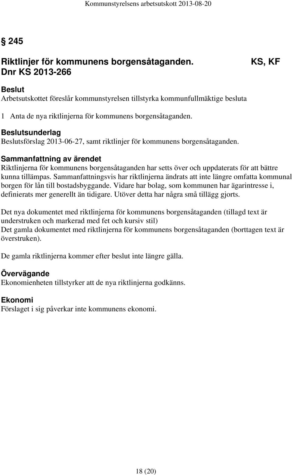 sunderlag sförslag 2013-06-27, samt riktlinjer för kommunens borgensåtaganden.