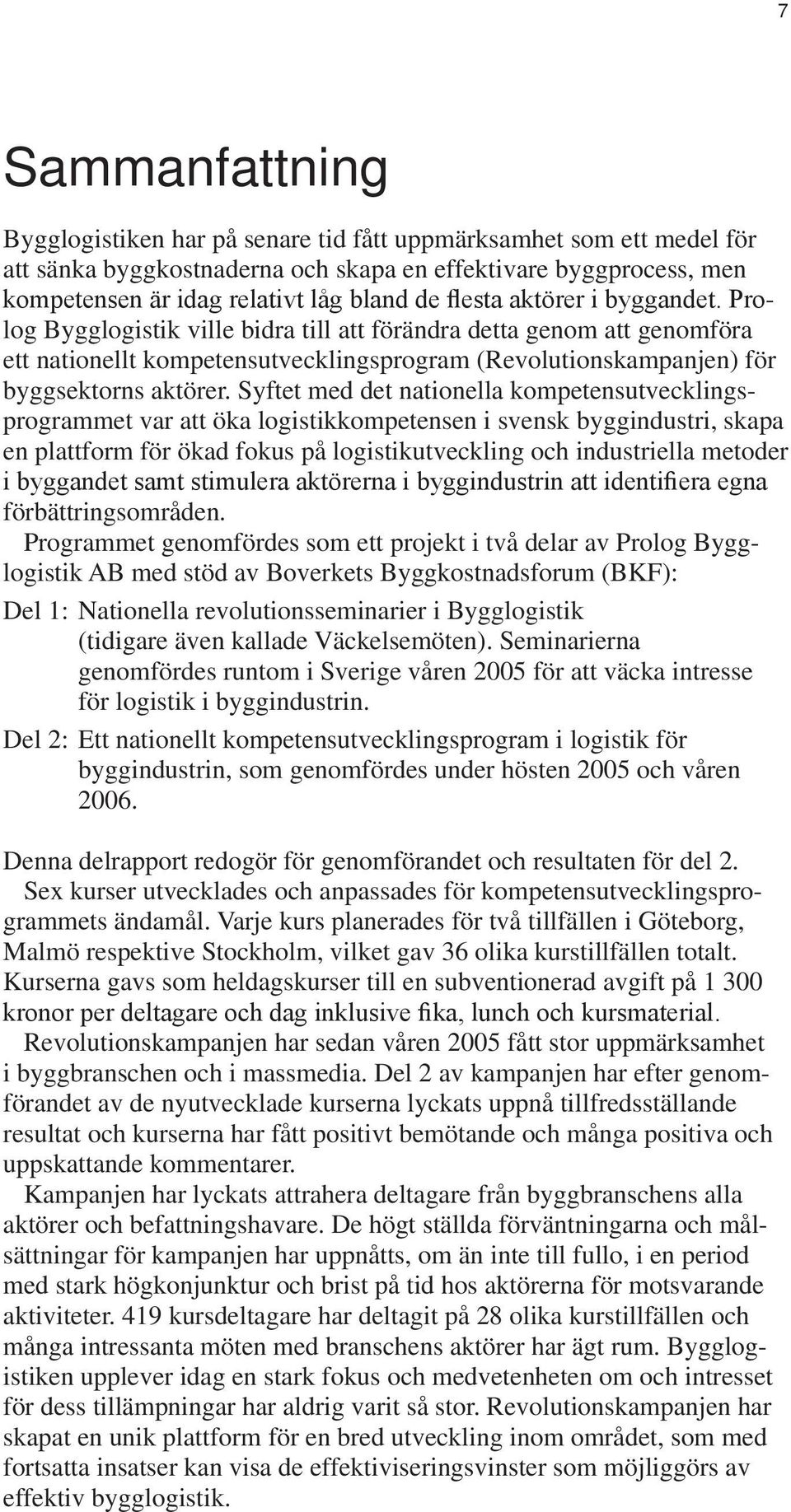 Prolog Bygglogistik ville bidra till att förändra detta genom att genomföra ett nationellt kompetensutvecklingsprogram (Revolutionskampanjen) för byggsektorns aktörer.